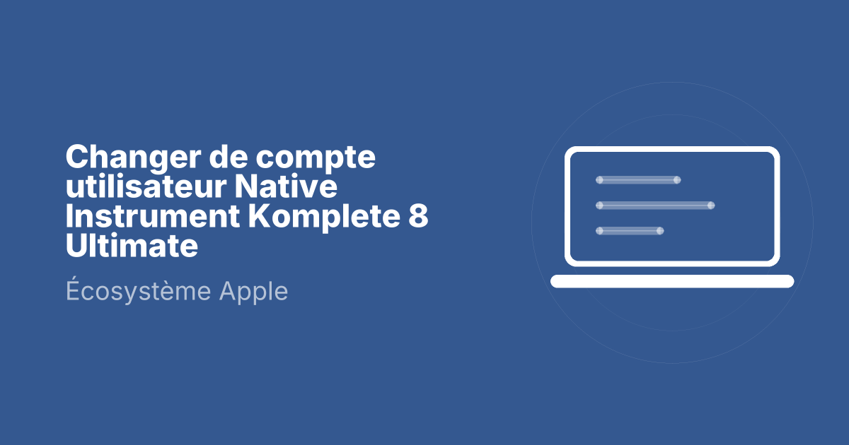 Changer de compte utilisateur Native Instrument Komplete 8 Ultimate