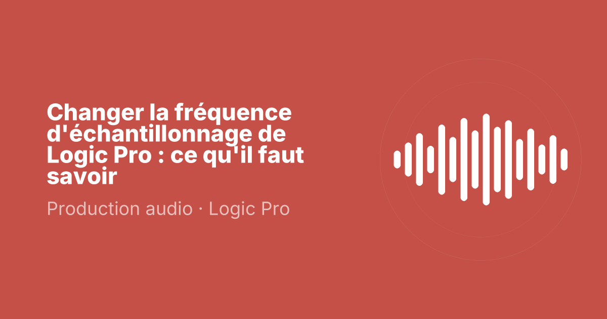 Changer la fréquence d'échantillonnage de Logic Pro : ce qu'il faut savoir