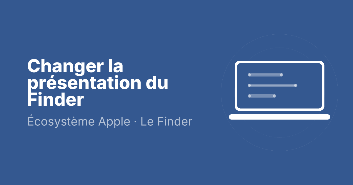 Changer la présentation du Finder