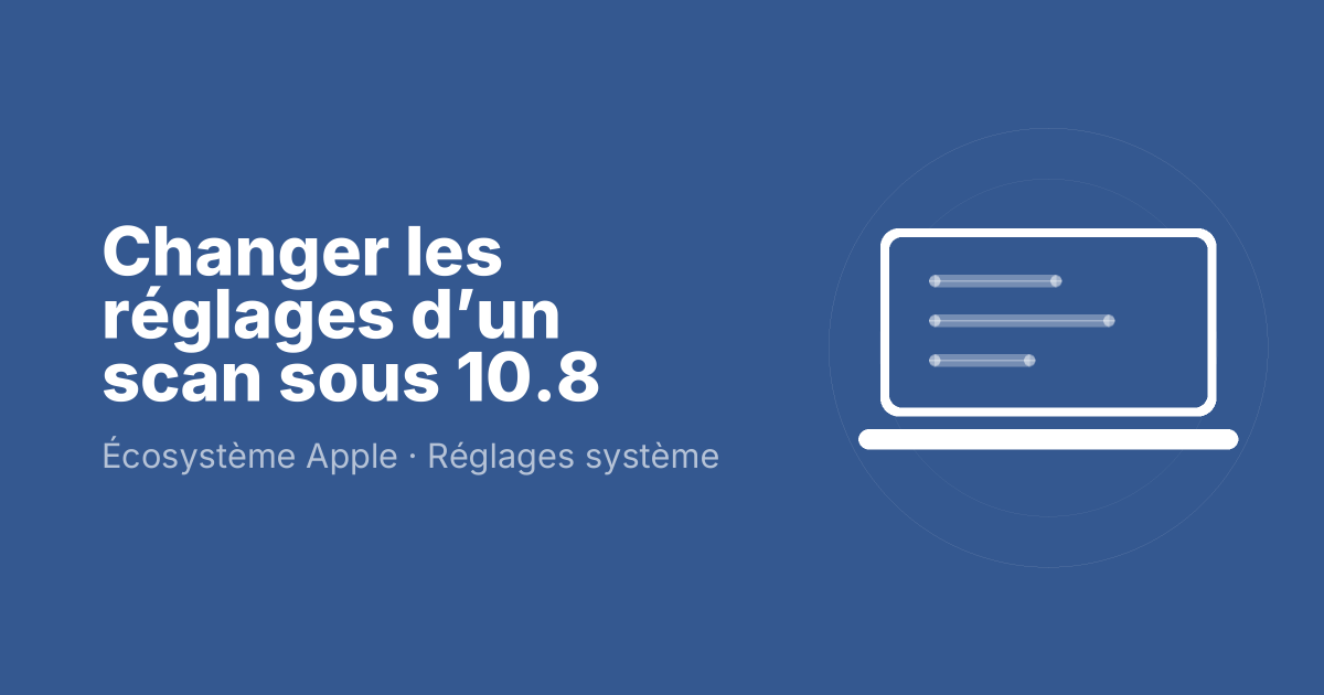 Changer les réglages d’un scan sous 10.8