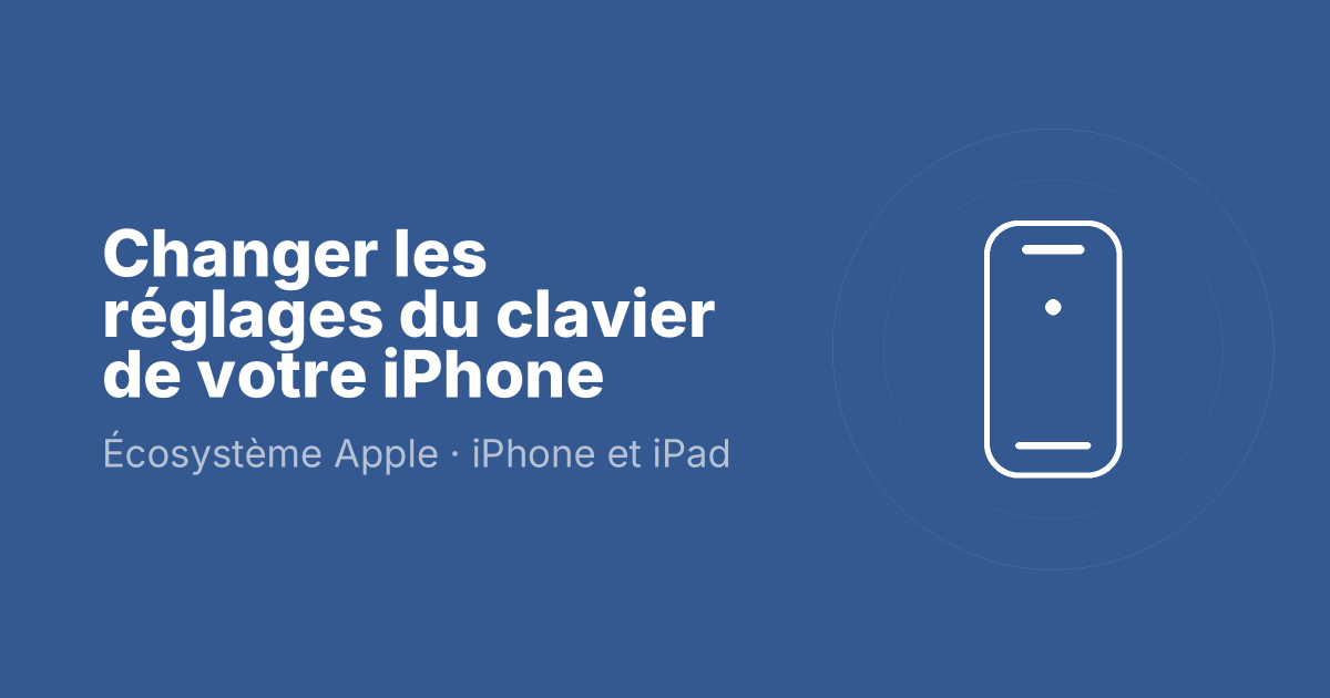 Changer les réglages du clavier de votre iPhone
