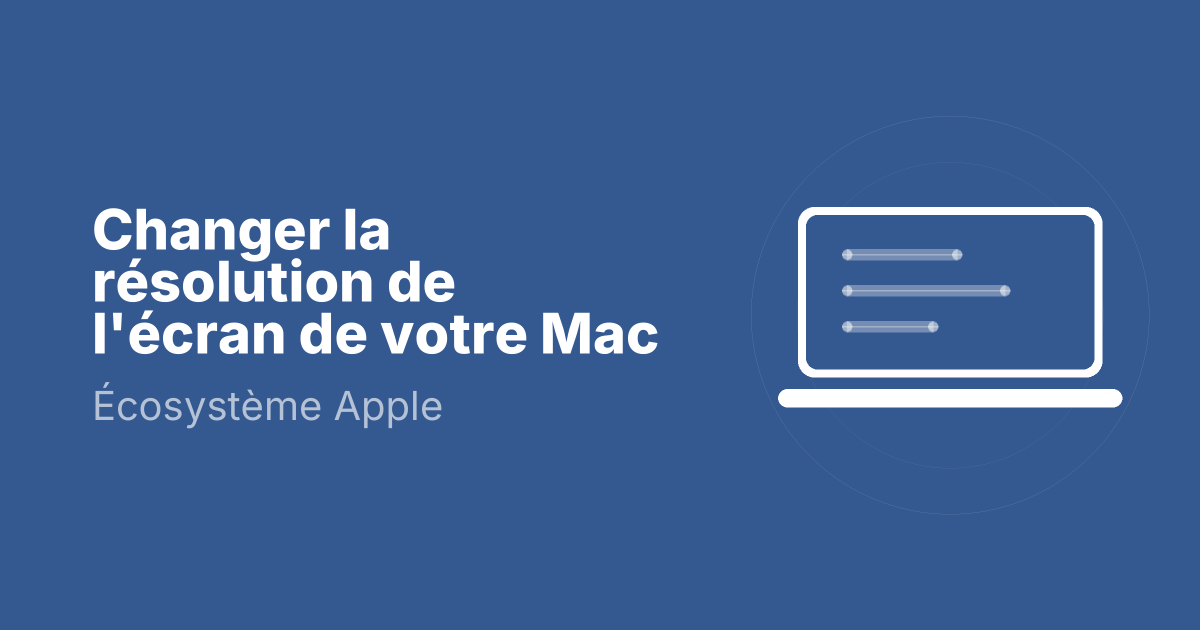 Changer la résolution de l'écran de votre Mac