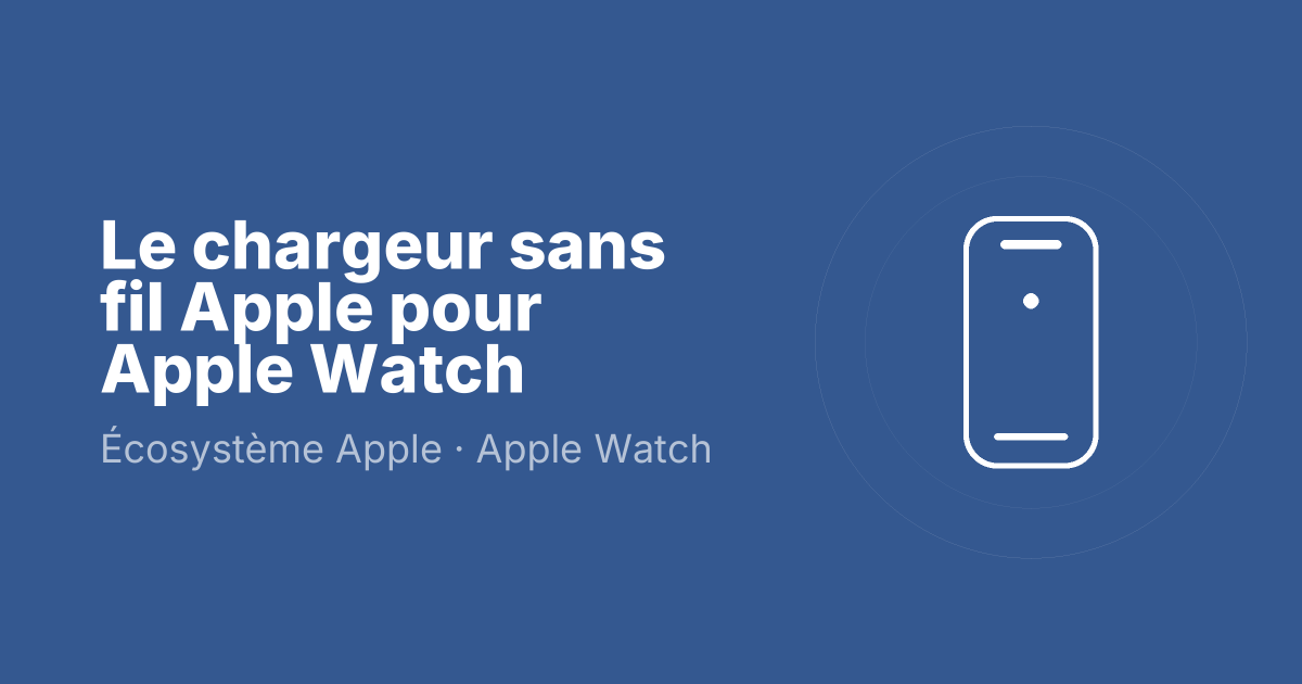 Le chargeur sans fil Apple pour Apple Watch