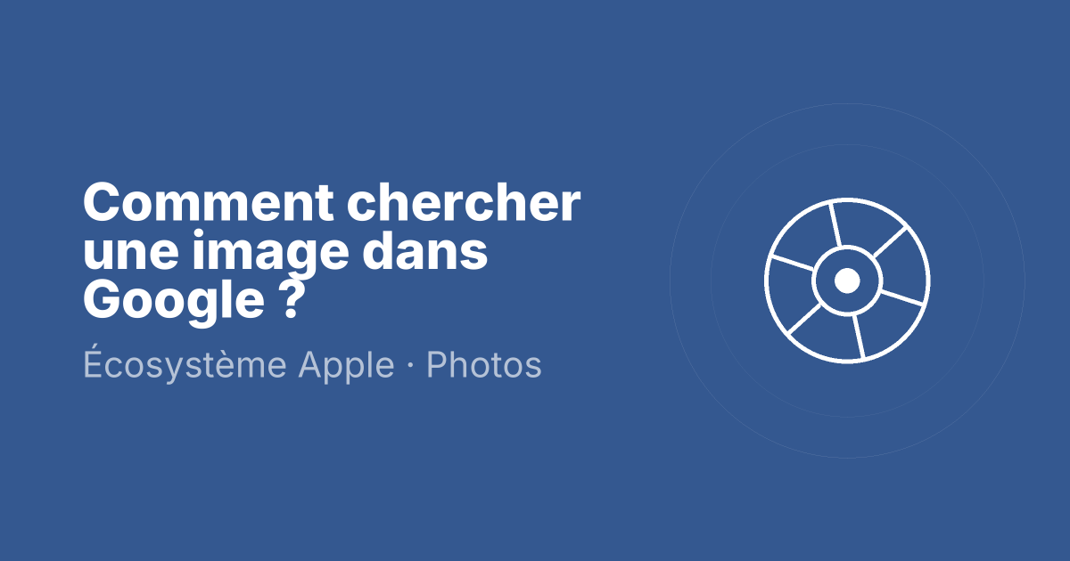 Comment chercher une image dans Google ?