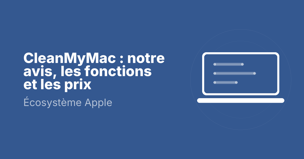 CleanMyMac : notre avis, les fonctions et les prix