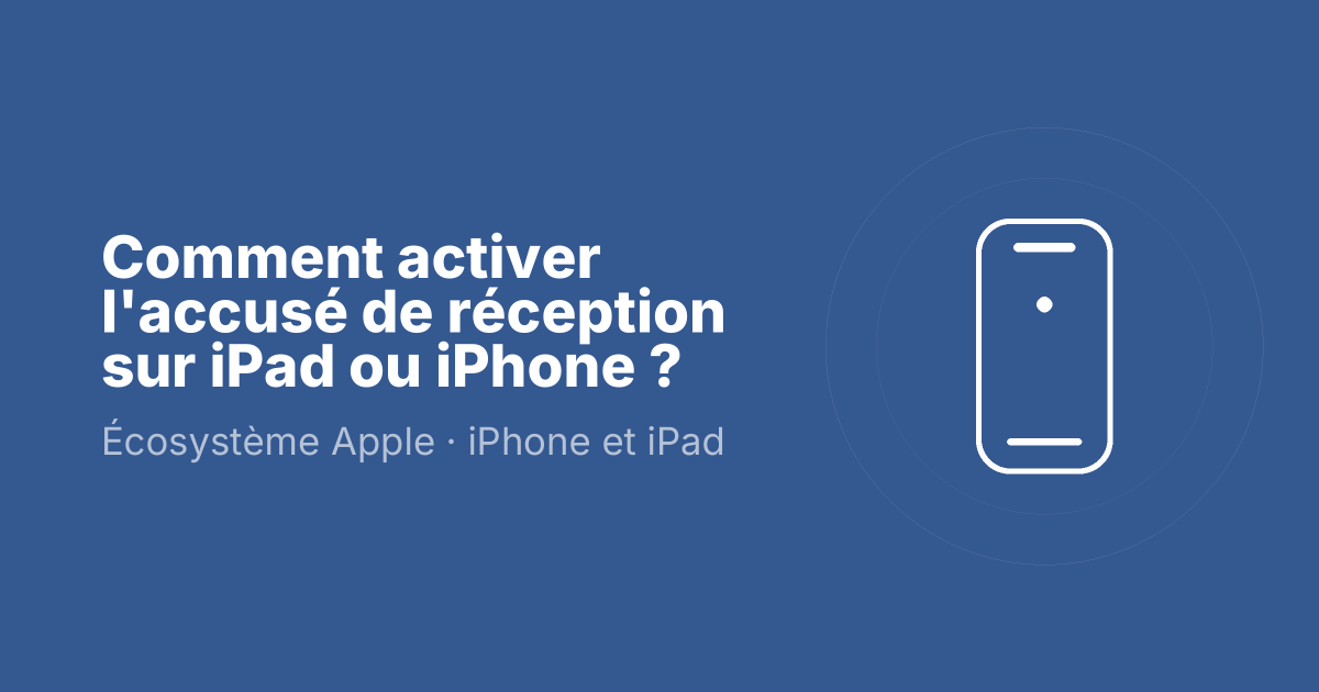 Comment activer l'accusé de réception sur iPad ou iPhone ?