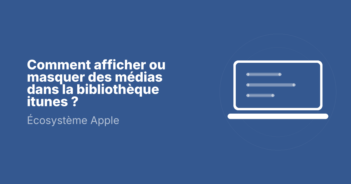 Comment afficher ou masquer des médias dans la bibliothèque itunes ?