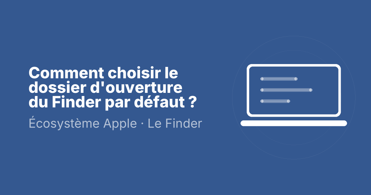 Comment choisir le dossier d'ouverture du Finder par défaut ?
