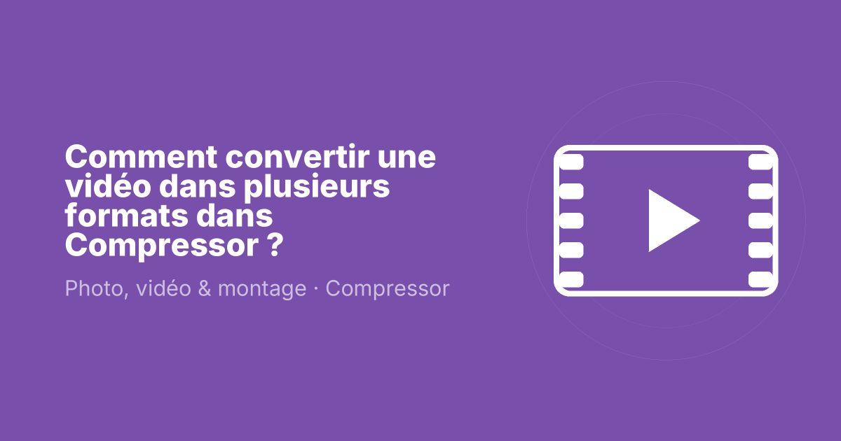 Comment convertir une vidéo dans plusieurs formats dans Compressor ?