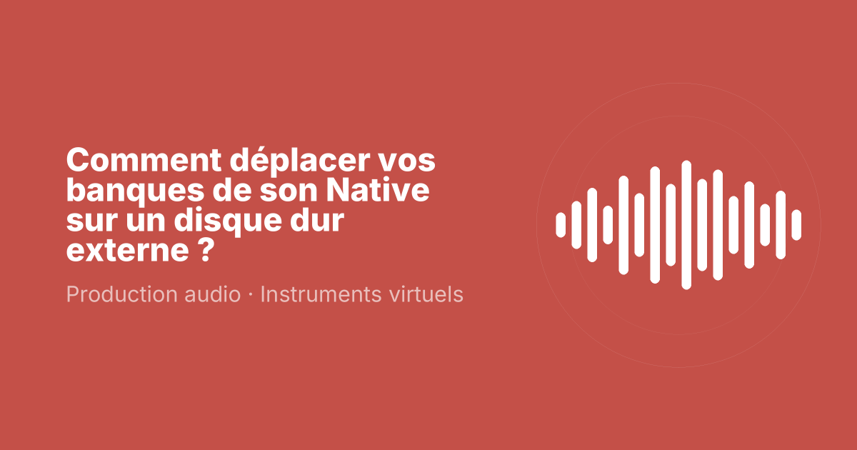 Comment déplacer vos banques de son Native sur un disque dur externe ?