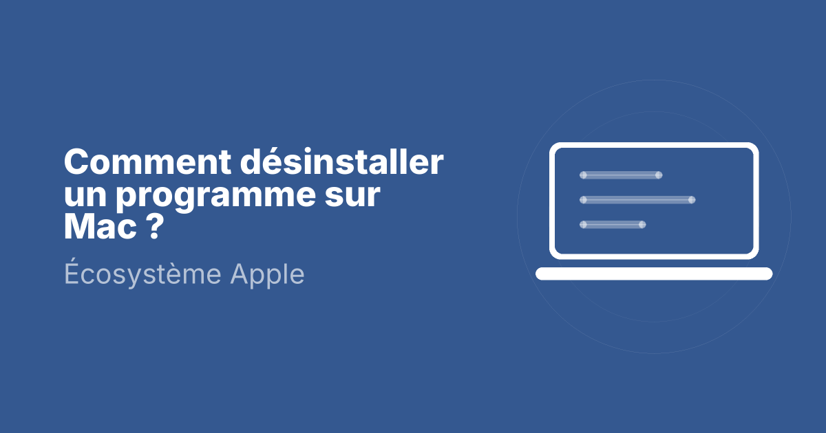 Comment désinstaller un programme sur Mac ?