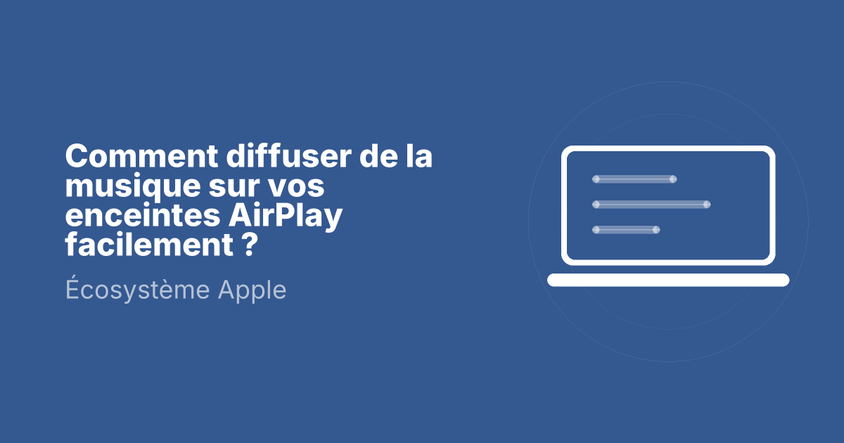 Comment diffuser de la musique sur vos enceintes AirPlay facilement ?