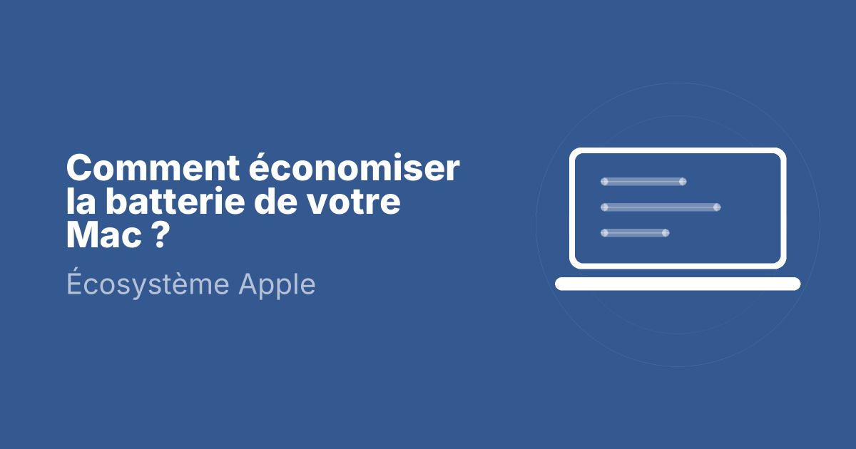 Comment économiser la batterie de votre Mac ?
