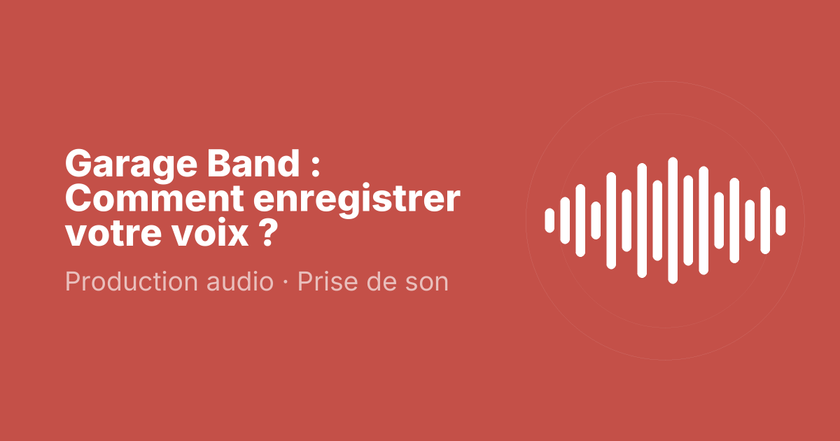 Garage Band : Comment enregistrer votre voix ?