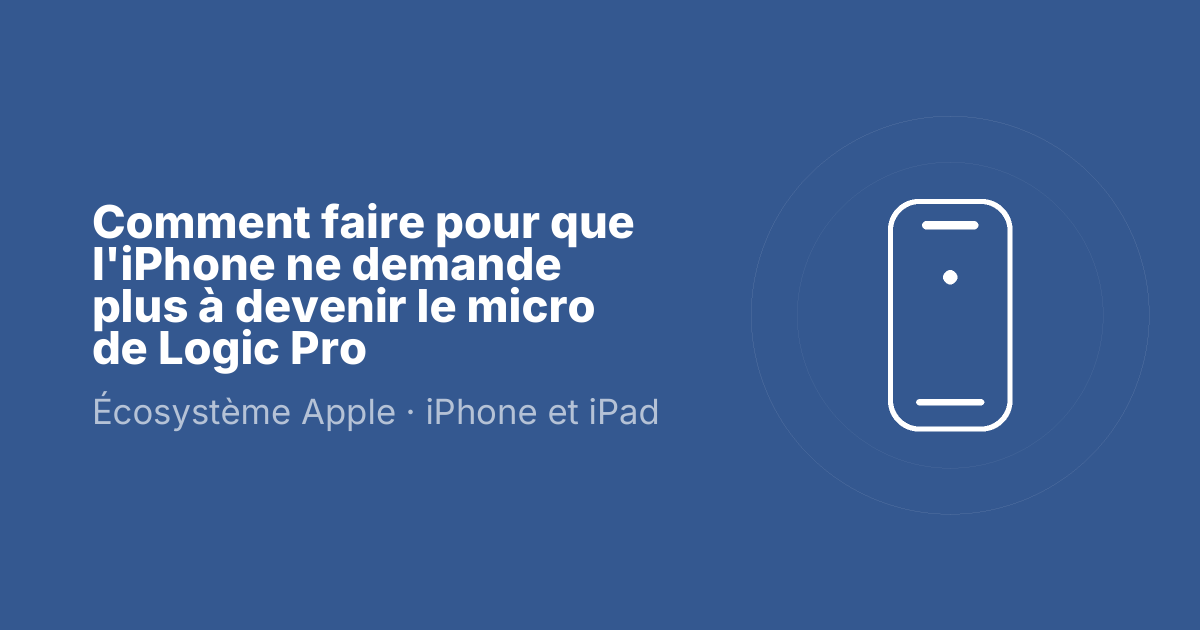 Comment faire pour que l'iPhone ne demande plus à devenir le micro de Logic Pro