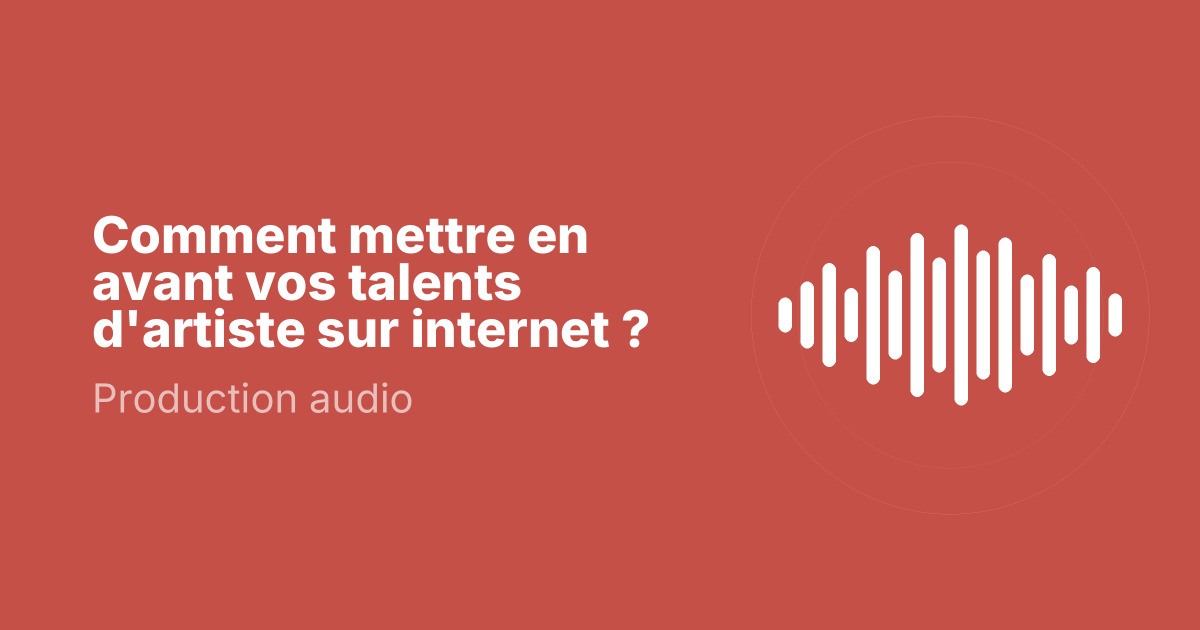Comment mettre en avant vos talents d'artiste sur internet ?