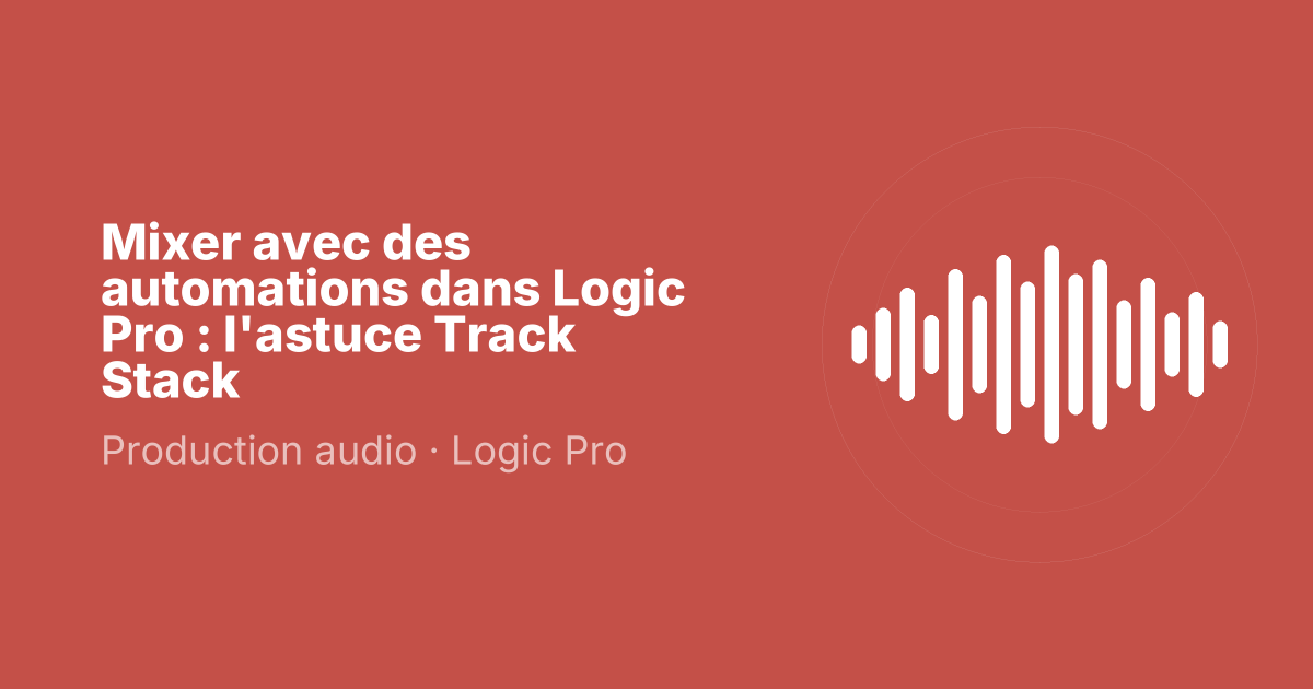 Mixer avec des automations dans Logic Pro : l'astuce Track Stack