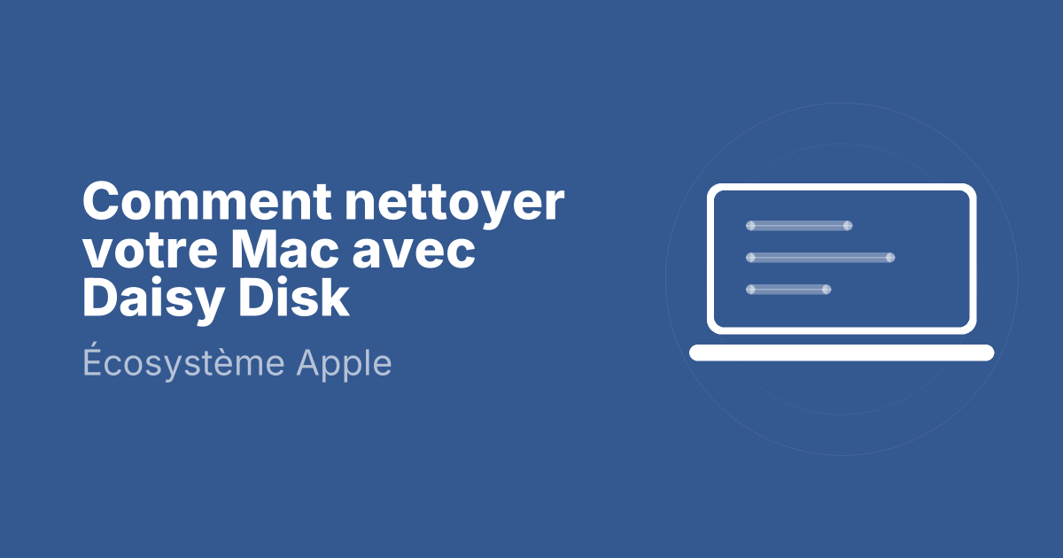 Comment nettoyer votre Mac avec Daisy Disk