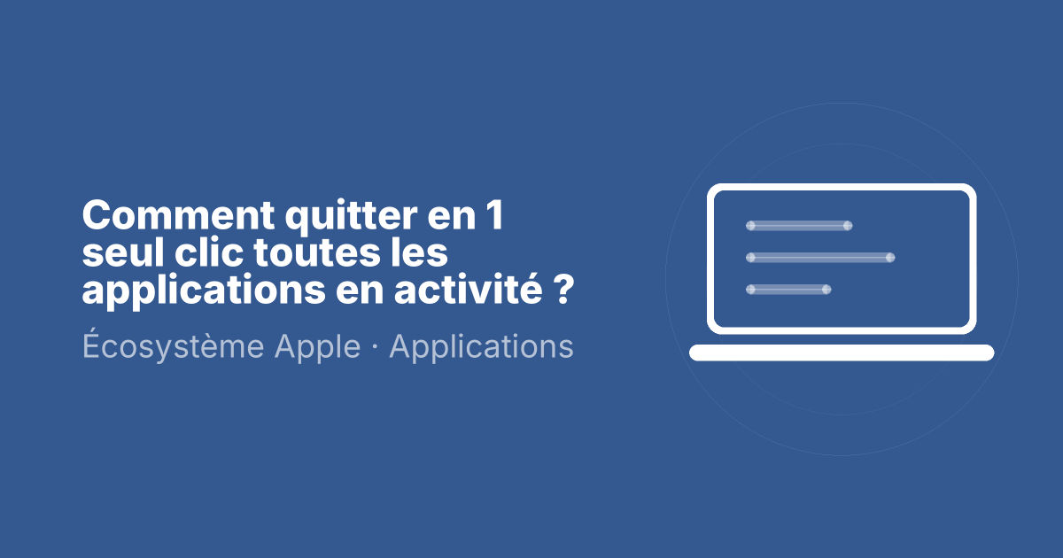Comment quitter en 1 seul clic toutes les applications en activité ?