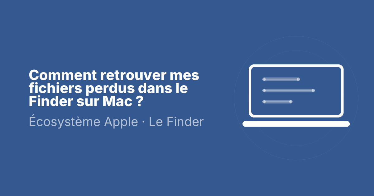 Comment retrouver mes fichiers perdus dans le Finder sur Mac ?