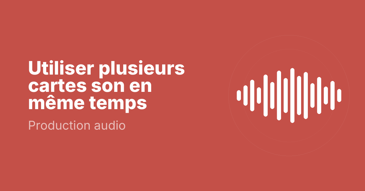 Utiliser plusieurs cartes son en même temps