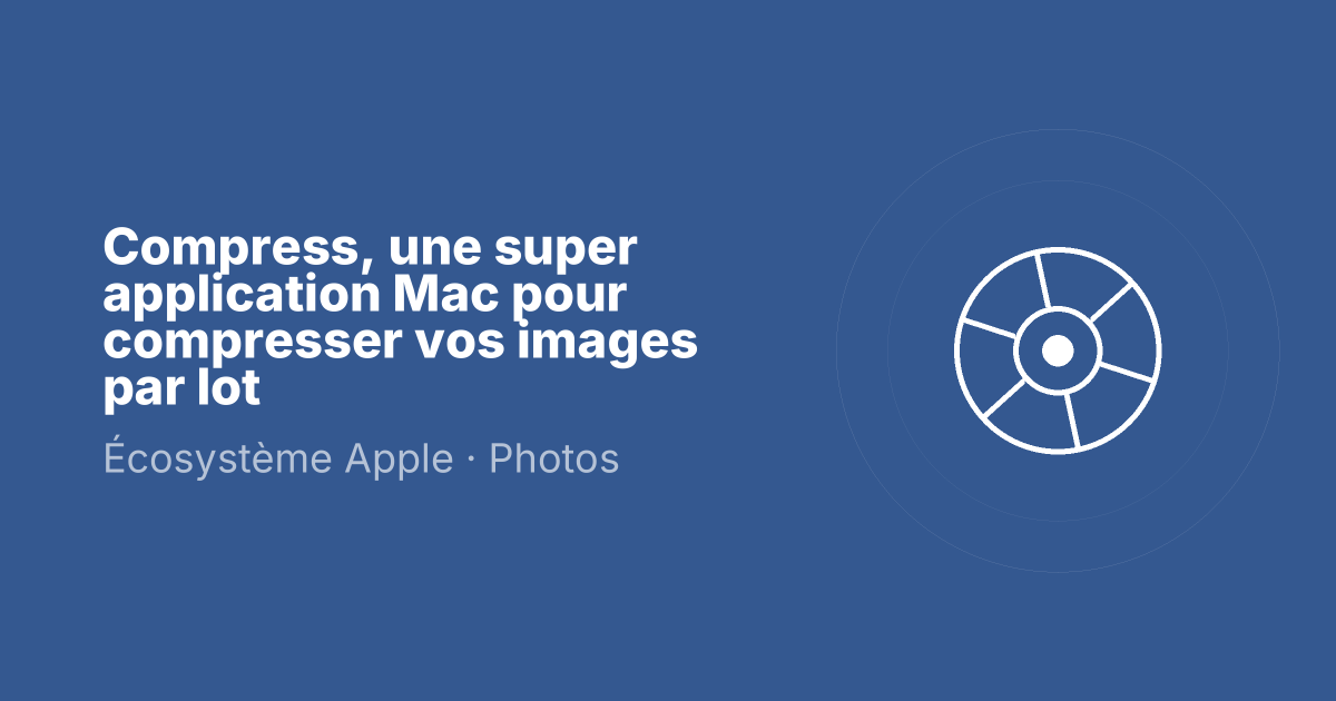 Compress, une super application Mac pour compresser vos images par lot