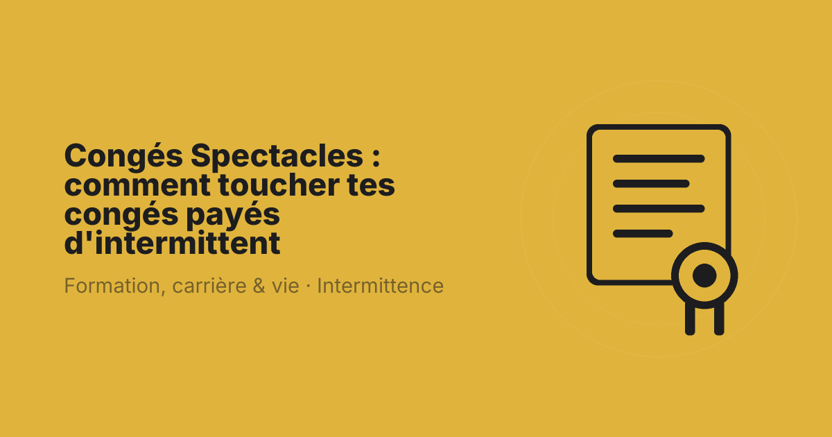 Congés Spectacles : comment toucher tes congés payés d'intermittent