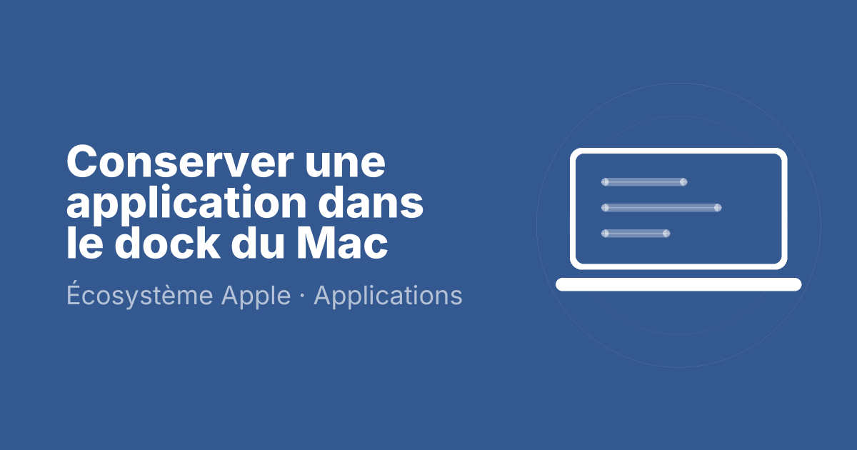 Conserver une application dans le dock du Mac