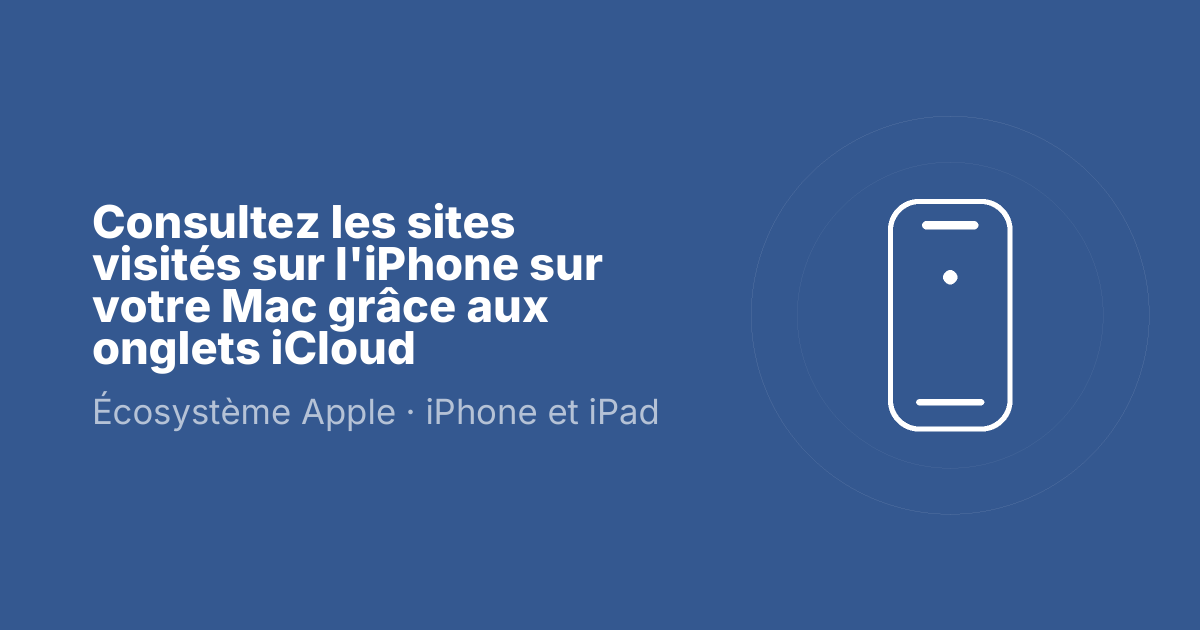 Consultez les sites visités sur l'iPhone sur votre Mac grâce aux onglets iCloud