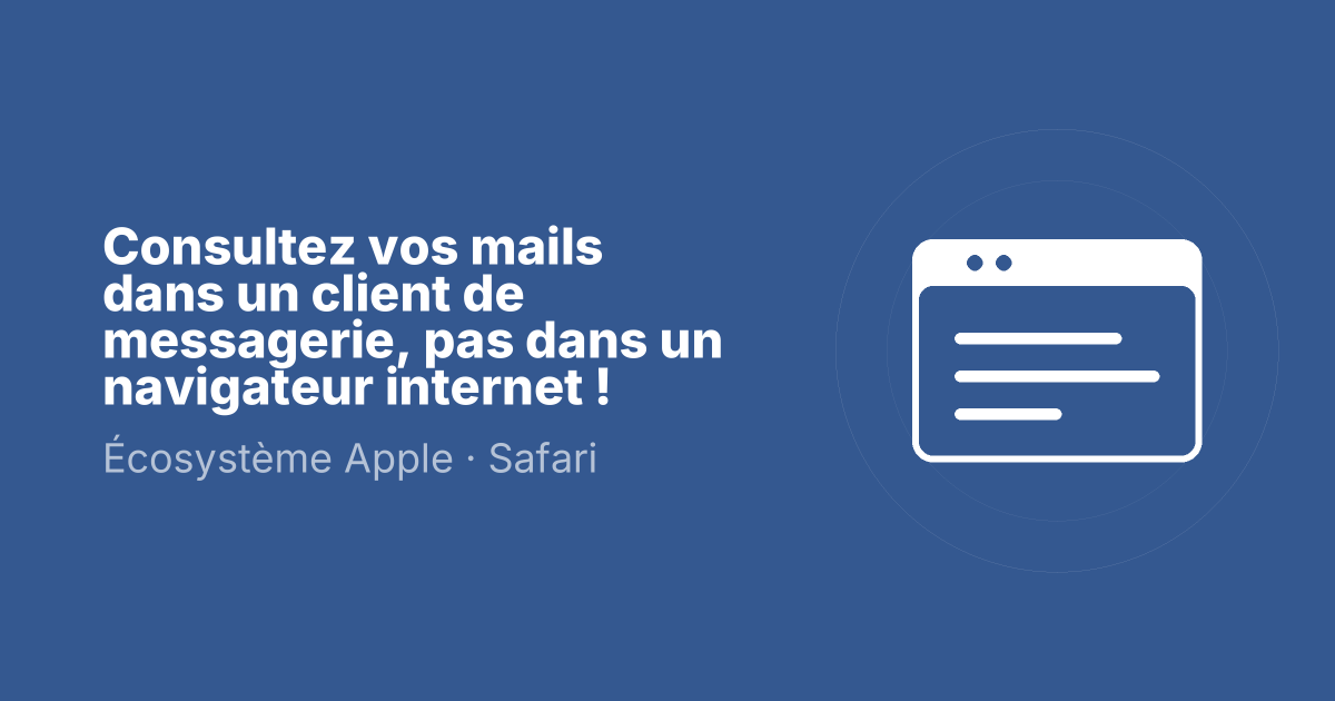 Consultez vos mails dans un client de messagerie, pas dans un navigateur internet !