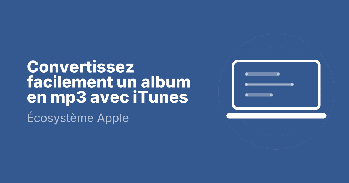 Convertissez facilement un album en mp3 avec iTunes