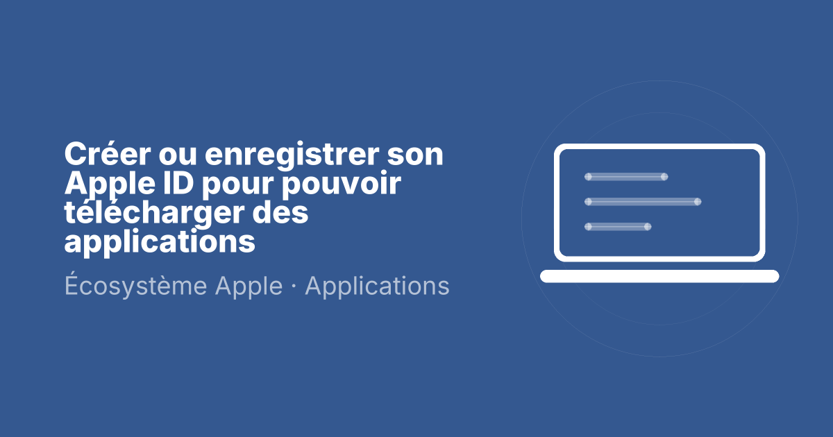 Créer ou enregistrer son Apple ID pour pouvoir télécharger des applications