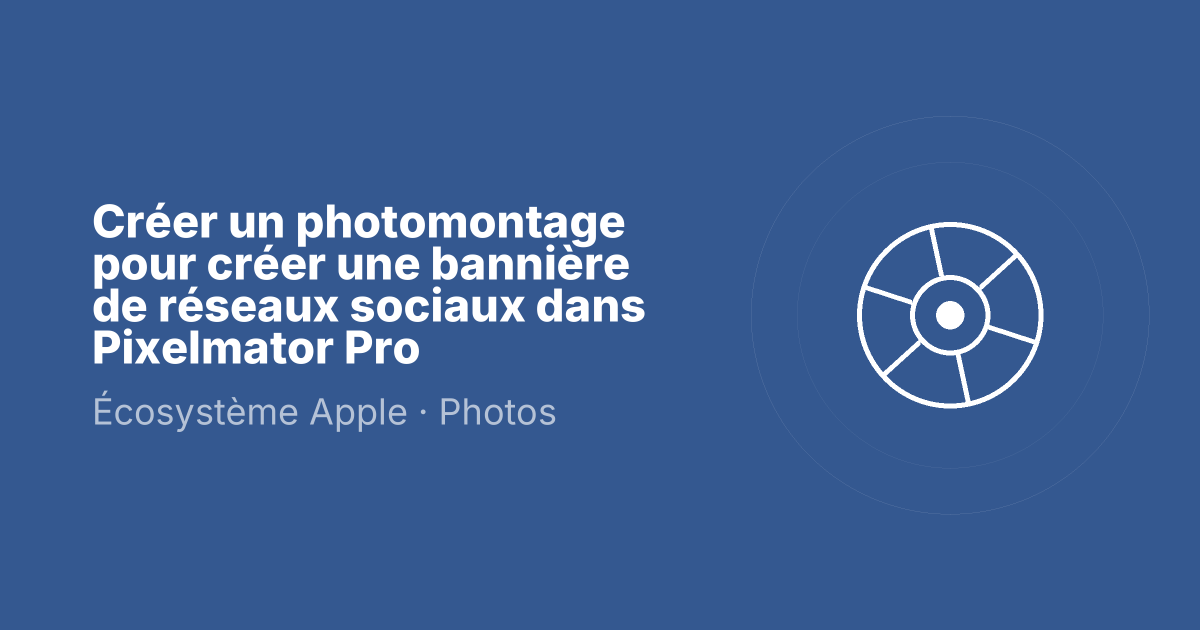 Créer un photomontage pour créer une bannière de réseaux sociaux dans Pixelmator Pro