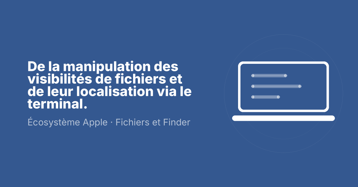 De la manipulation des visibilités de fichiers et de leur localisation via le terminal.