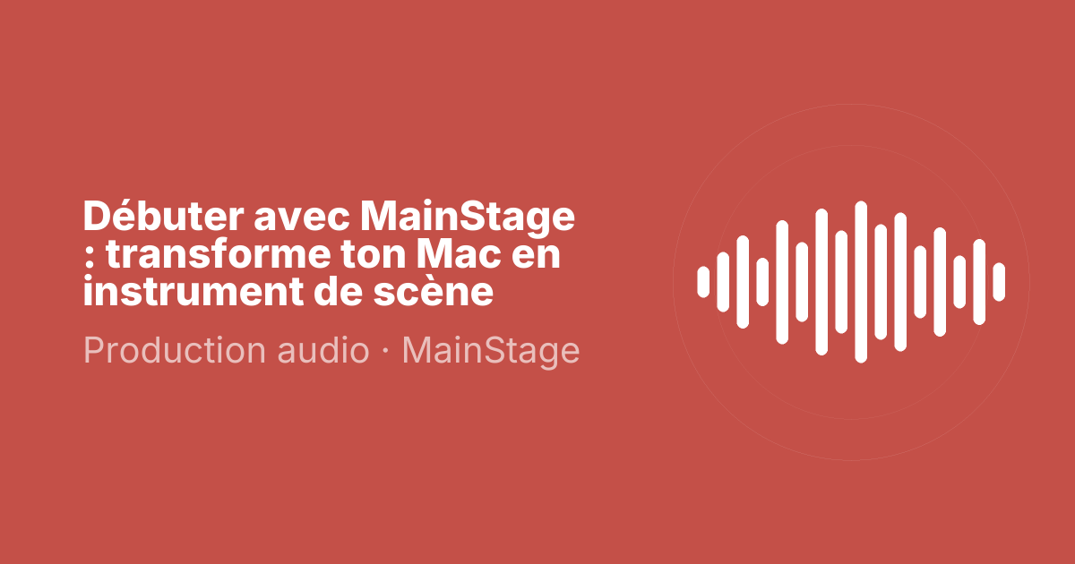 Débuter avec MainStage : transforme ton Mac en instrument de scène