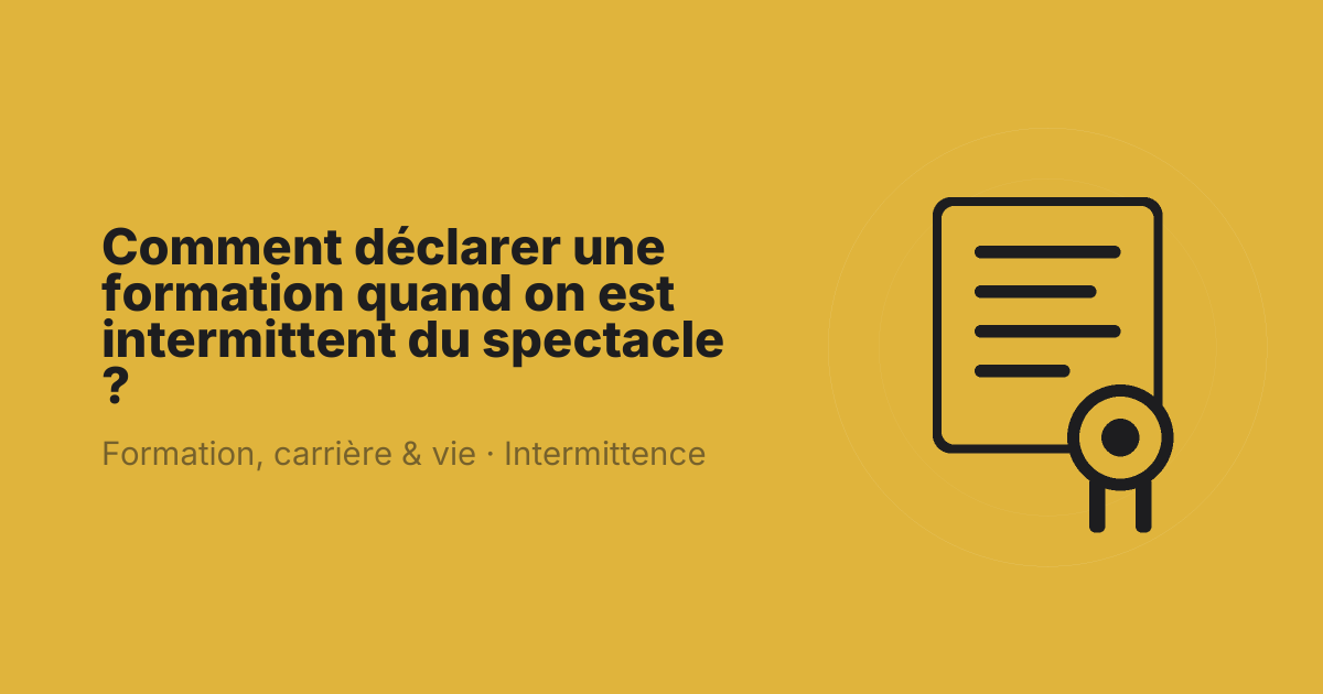 Comment déclarer une formation quand on est intermittent du spectacle ?