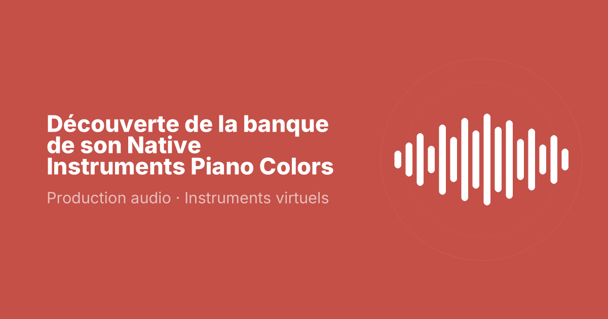 Découverte de la banque de son Native Instruments Piano Colors