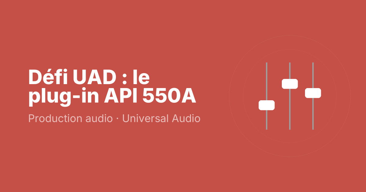 Défi UAD : le plug-in API 550A
