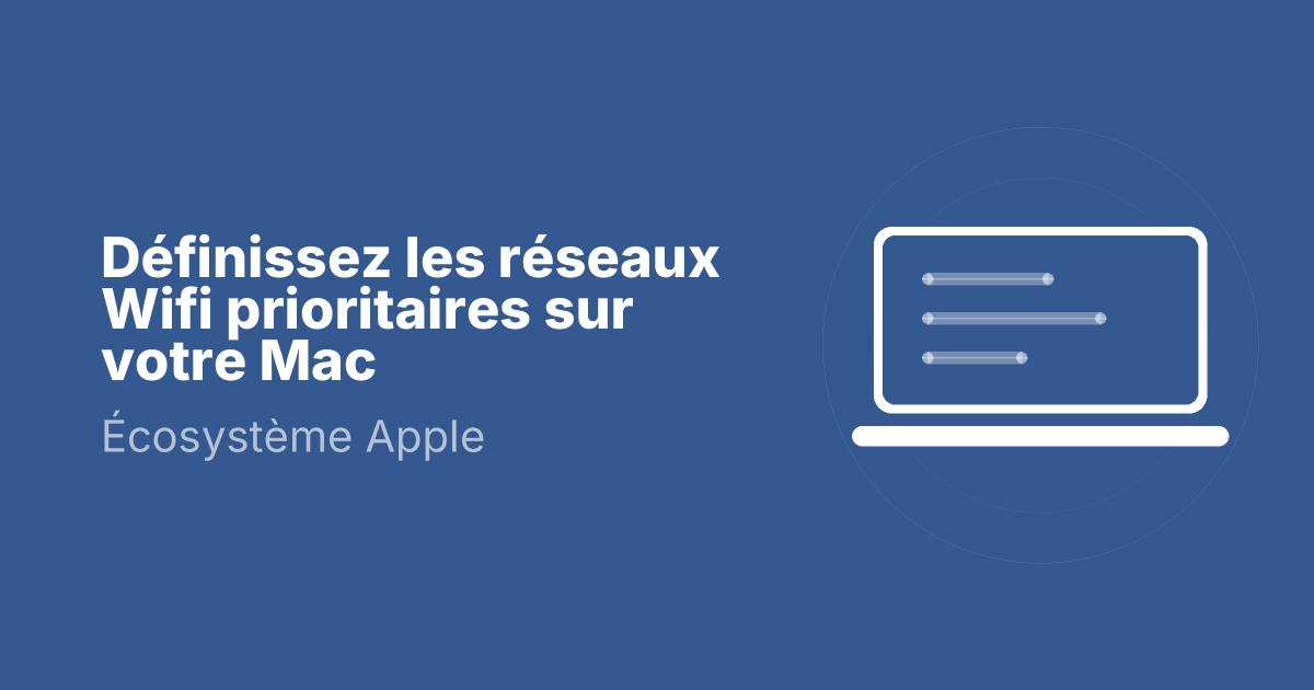 Définissez les réseaux Wifi prioritaires sur votre Mac