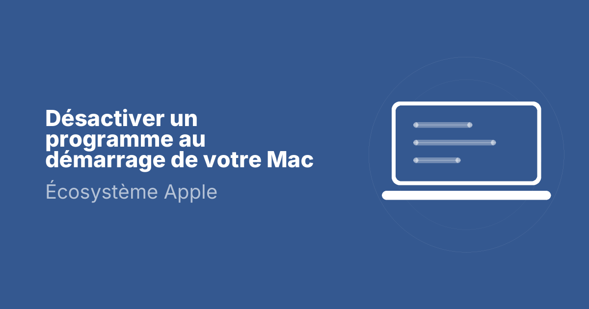 Désactiver un programme au démarrage de votre Mac