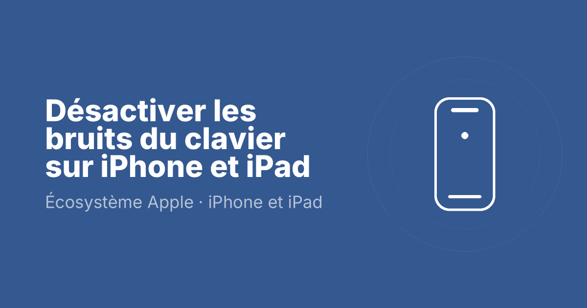 Désactiver les bruits du clavier sur iPhone et iPad