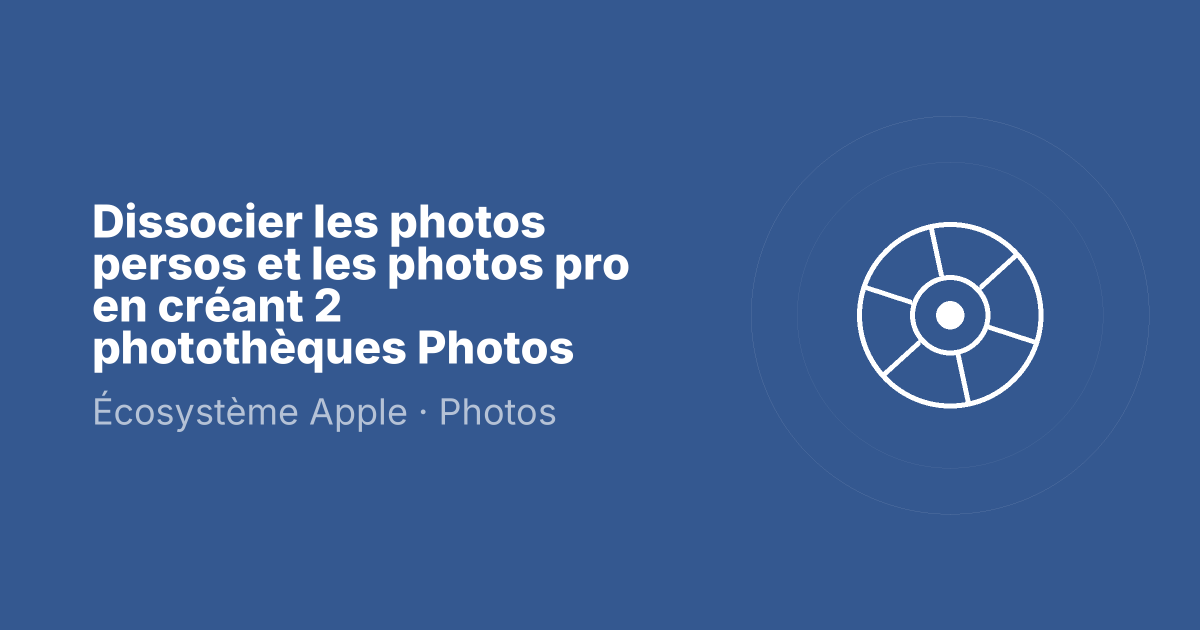 Dissocier les photos persos et les photos pro en créant 2 photothèques Photos