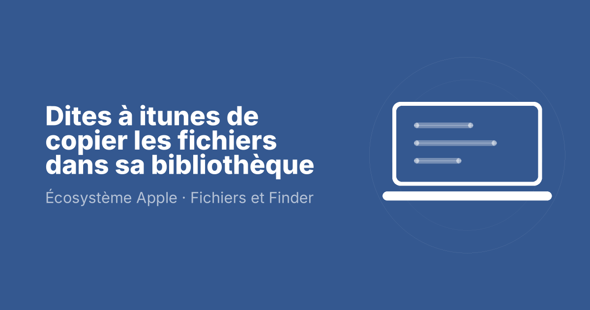 Dites à itunes de copier les fichiers dans sa bibliothèque
