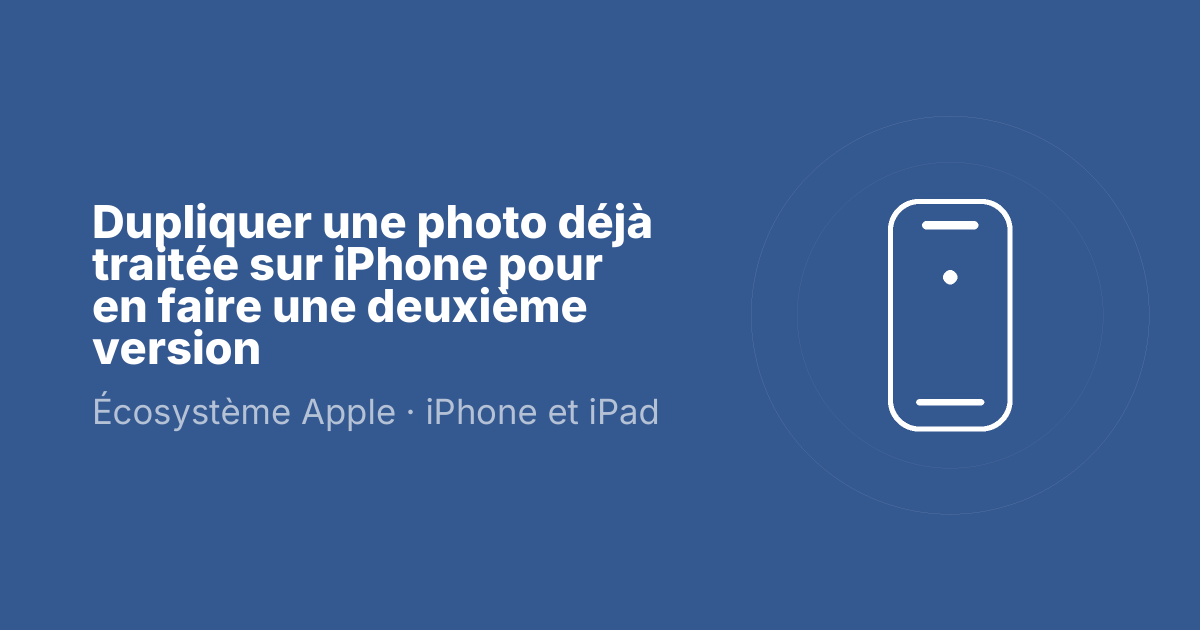 Dupliquer une photo déjà traitée sur iPhone pour en faire une deuxième version