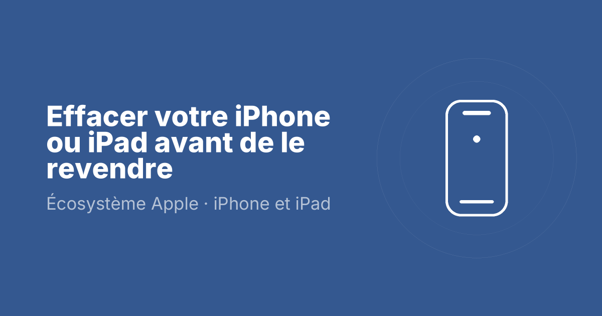 Effacer votre iPhone ou iPad avant de le revendre