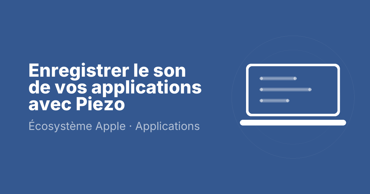 Enregistrer le son de vos applications avec Piezo