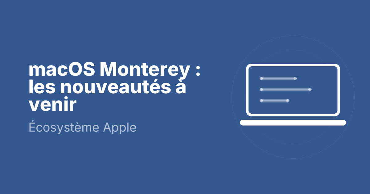 macOS Monterey : les nouveautés à venir