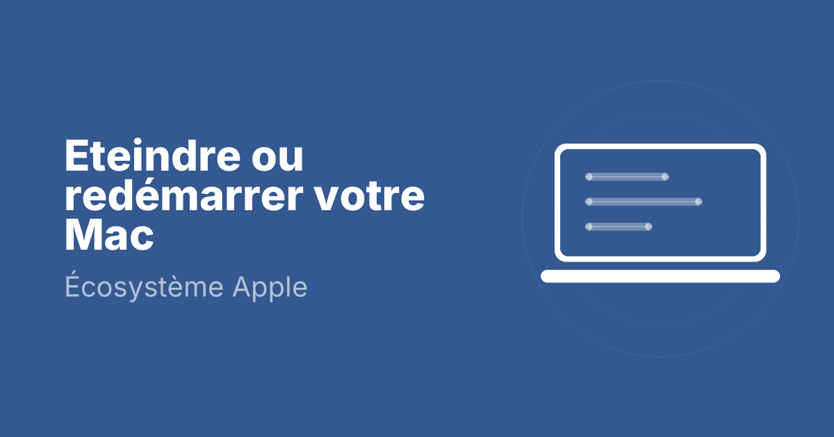Eteindre ou redémarrer votre Mac