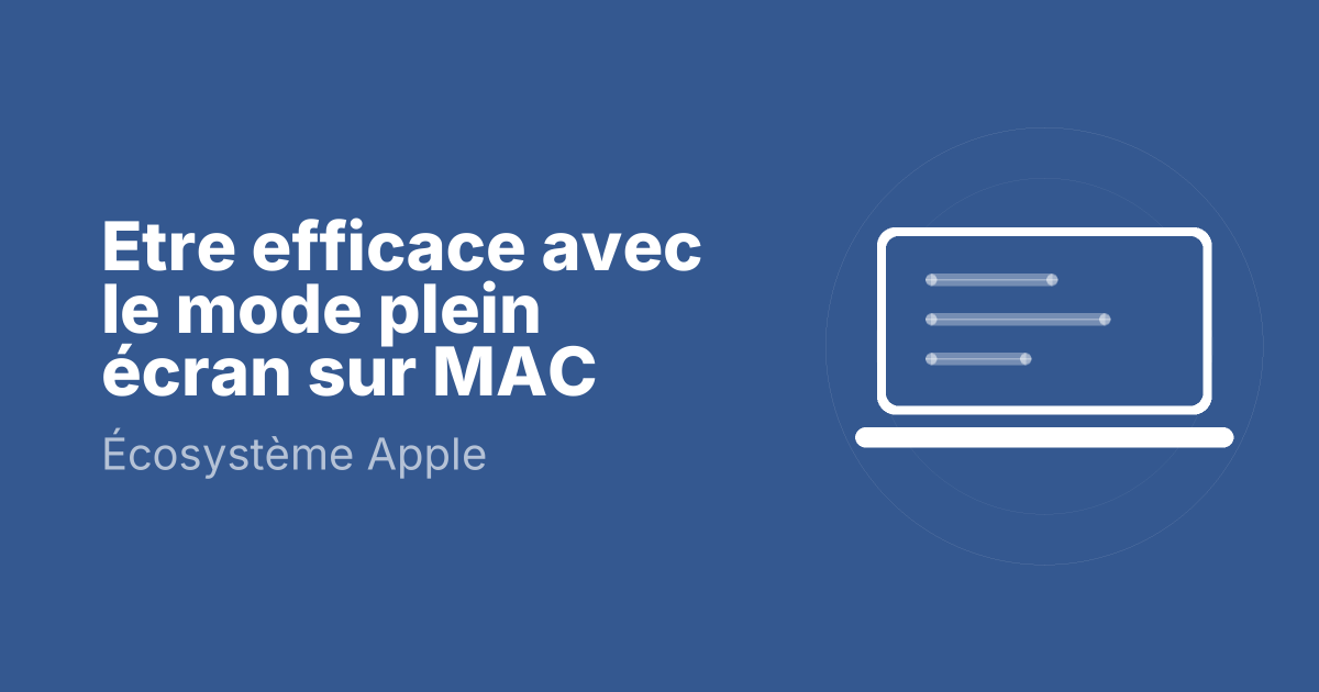 Etre efficace avec le mode plein écran sur MAC