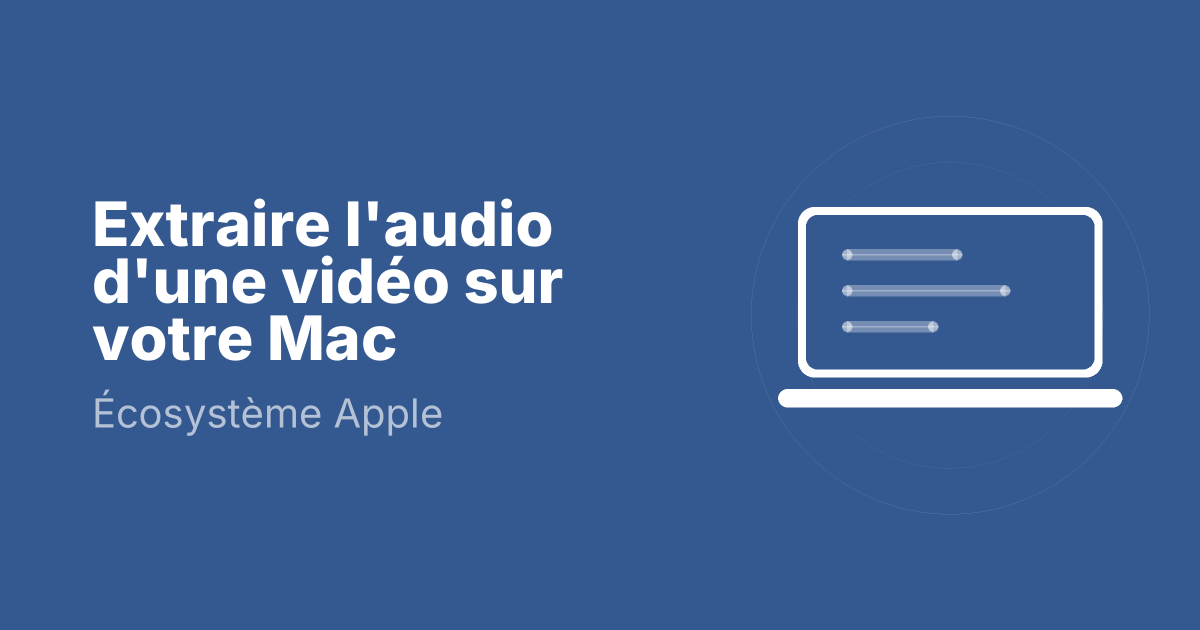 Extraire l'audio d'une vidéo sur votre Mac